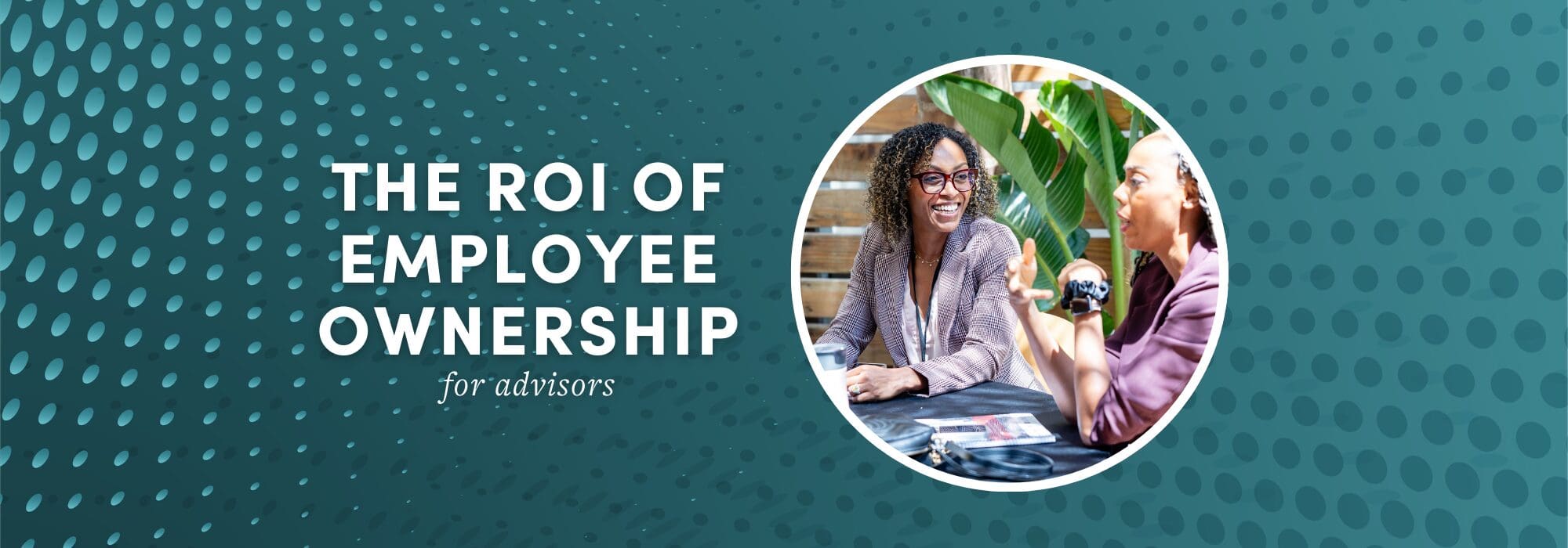 The ROI of employee ownership for advisors graphic